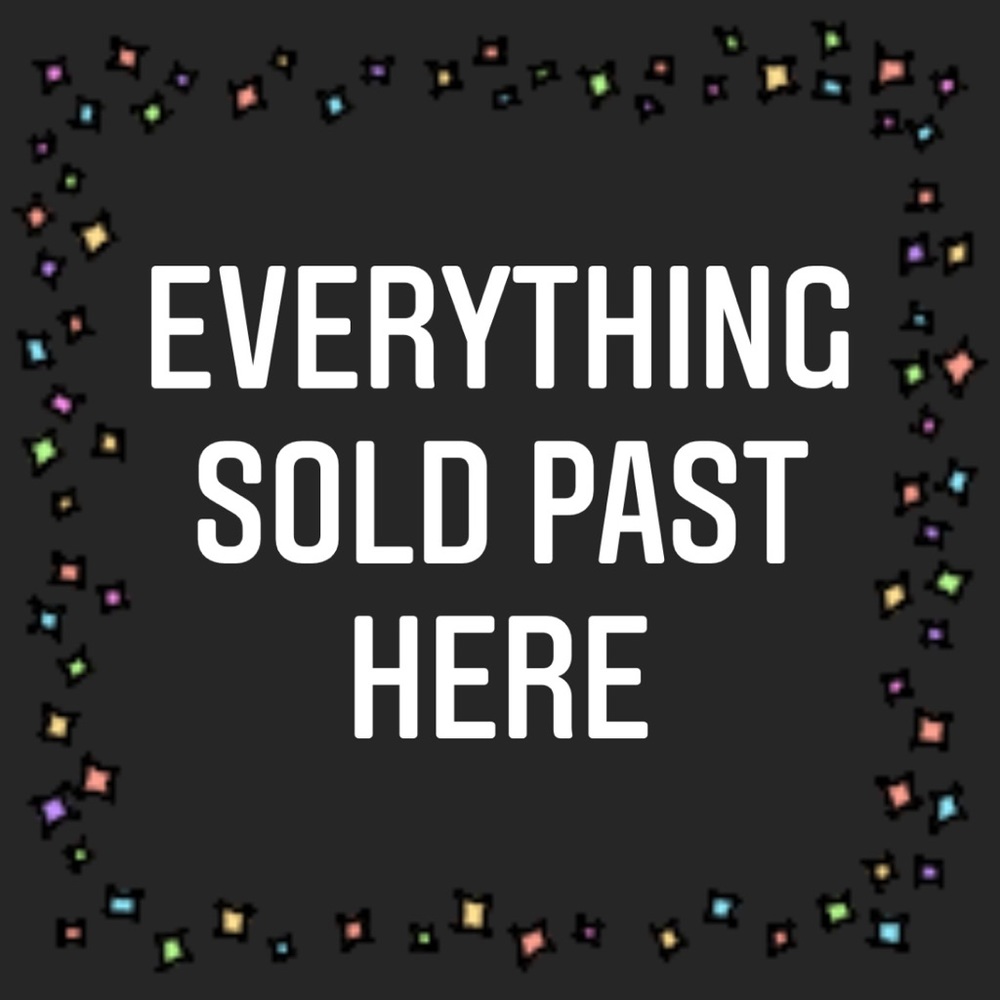 EVERYTHING SOLD PAST HERE